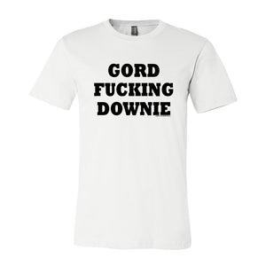 Gord F'ing Downie T-Shirt - Made in Canada: Unisex (White)